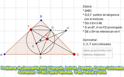Problema de Geometría 895: Triangulo, Incirculo, Puntos de Tangencia, Lineas Paralelas, Puntos Colineales. GeoGebra, Animación HTML5. GeoGebra