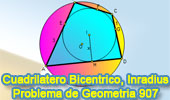 Problema de Geometría 907 (ESL): Cuadrilátero Bicéntrico, Circunferencia, Inscrito, Incentro, Circuncentro, Circunscrito, Tangente, Inradio