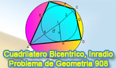 Problema de Geometría 908 (ESL): Cuadrilátero Bicéntrico, Circunferencia, Inscrito, Incentro, Circuncentro, Circunscrito, Incentro, Inradio