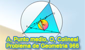 Problema de Geometría 966 (English ESL): Triangulo, Cevianas, Punto Medio, Circunferencia Circunscrita, Tangente, Circuncentro, Puntos Colineales