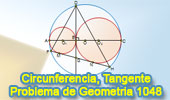 Problema de Geometría 1048 (English ESL): Circunferencias, Tangentes, Diámetro, Cuerda, Perpendicular, Relaciones Métricas.