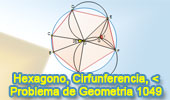 Problema de Geometría 1049 (English ESL): Hexágono Inscrito, Circunferencia Circunscrita, Angulo, Congruencia.