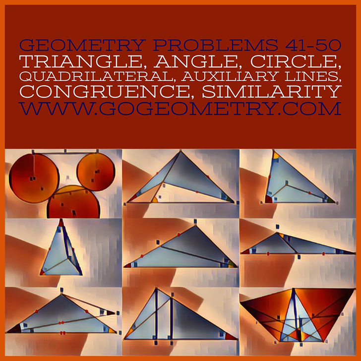 Geometric Art: Problems 41-50, Triangle, Angles, Circle, Quadrilateral, Congruence, Similarity, Auxiliary Lines, Typography, iPad Apps. Math Infographic, Tutor