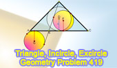 Problem 419: Triangle, Cevian, Incircle, Excircle, Inradius, Exradius, Congruence.
