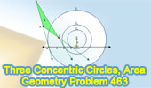 Problem 463. Three Concentric Circles, Secant, Tangent, Triangle, Area