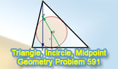  Problem 591: Triangle, Incenter, Incircle, Inradius, Tangency Point, Midpoint, Altitude.