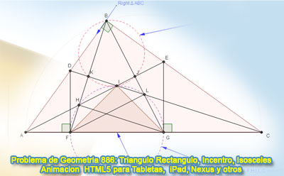 Problema de Geometría 886: Triangulo Rectángulo, Incentro, Bisectriz, Perpendicular, 45 Grados, Puntos Concíclicos, Triangulo Rectángulo Isósceles. GeoGebra, Animación HTML5 para Tabletas