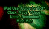 iPad User Guide for iOS7: Clock, Maps, Videos, Notes, Reminders, Mind Map