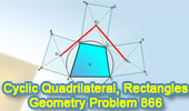 Geometry problem 866, Cyclic Quadrilateral, Circle, Rectangle, Center, Congruence, 90 Degrees